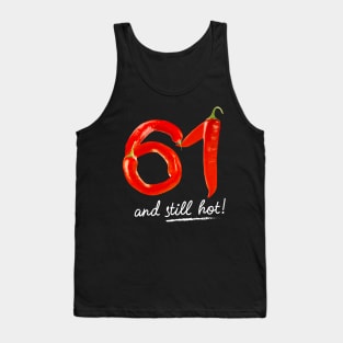 61st Birthday Gifts - 61 Years and still Hot Tank Top